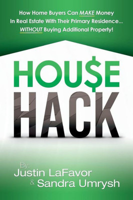 House Hack: How Home Buyers Can Make Money In Real Estate With Their Primary ResidenceWithout Buying Additional Property!