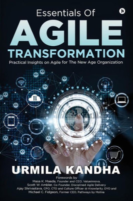 Essentials Of Agile Transformation: Practical Insights On Agile For The New Age Organisation