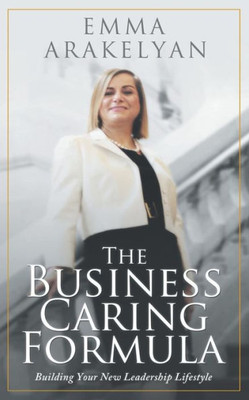 The Business Caring Formula: Building Your New Leadership Lifestyle