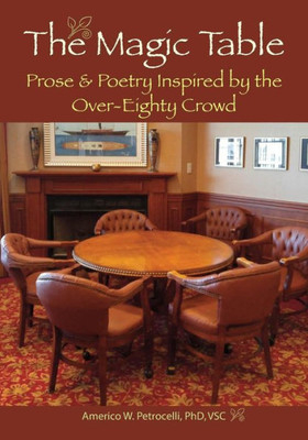 The Magic Table: Prose & Poetry Inspired By The Over-Eighty Crowd