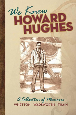 We Knew Howard Hughes: A Collection Of Memoirs