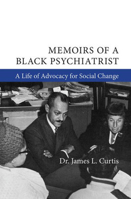 Memoirs Of A Black Psychiatrist: A Life Of Advocacy For Social Change