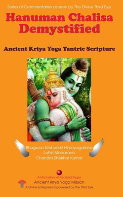 Hanuman Chalisa Demystified: Ancient Kriya Yoga Tantric Scripture (Series Of Commentaries As Seen By The Divine Third Eye)