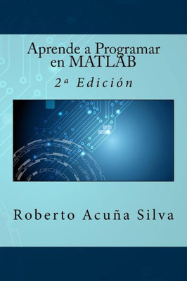 Aprende A Programar En Matlab: 2ª Edición (Spanish Edition)