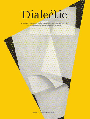 Dialectic: A Scholarly Journal Of Thought Leadership, Education And Practice In The Discipline Of Visual Communication Design Volume I, Issue I - Winter 2016-17