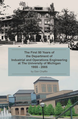 The First 50 Years Of The Department Of Industrial And Operations Engineering At The University Of Michigan: 19552005
