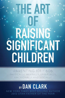 The Art Of Raising Significant Children (Art Of Significance)