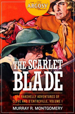 The Scarlet Blade: The Rakehelly Adventures Of Cleve And D'Entreville, Volume 1 (The Argosy Library)