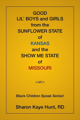 Good Lil' Boys And Girls From The Sunflower State Of Kansas And The Show Me State Of Missouri: (Black Children Speak Series!)