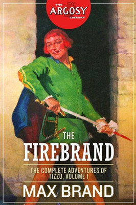 The Firebrand: The Complete Adventures Of Tizzo, Volume 1 (The Argosy Library)