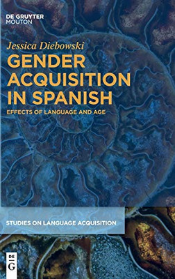 Gender Acquisition in Spanish: Effects of Language and Age (Studies on Language Acquisition [sola], 61) (Issn)