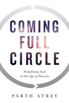 Coming Full Circle: Redefining God In The Age Of Reason