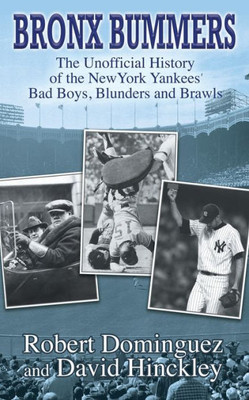 Bronx Bummers: An Unofficial History Of The New York Yankees Bad Boys, Blunders And Brawls