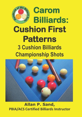 Carom Billiards: Cushion First Patterns: 3-Cushion Billiards Championship Shots