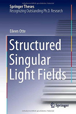 Structured Singular Light Fields (Springer Theses)