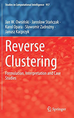 Reverse Clustering: Formulation, Interpretation and Case Studies (Studies in Computational Intelligence, 957)