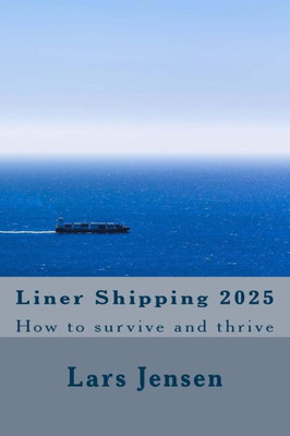 Liner Shipping 2025: How To Survive And Thrive