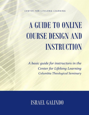 A Guide To Online Course Design And Instruction: A Self-Directed Guide For Creating An Effective Online Course