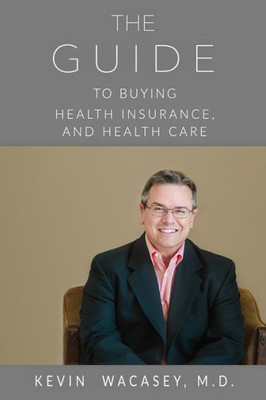 The Guide To Buying Health Insurance, And Health Care