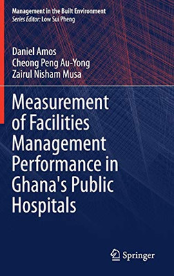 Measurement of Facilities Management Performance in Ghana's Public Hospitals (Management in the Built Environment)