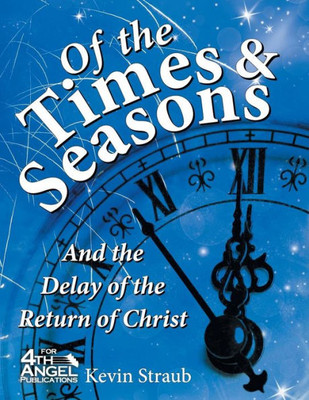 Of The Times And Seasons: And The Delay Of The Return Of Christ