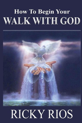 How To Begin Your Walk With God