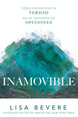 Inamovible: Cómo Encontrar La Verdad En Un Universo De Opiniones (Spanish Edition)