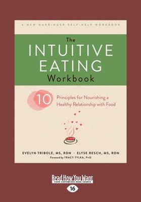 The Intuitive Eating Workbook: Ten Principles For Nourishing A Healthy Relationship With Food