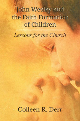 John Wesley And The Faith Formation Of Children: Lessons For The Church