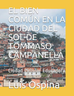 El Bien Común En La Ciudad Del Sol De Tommaso Campanella: Ciudad Circular Educadora (Pensamiento Renacentista) (Spanish Edition)