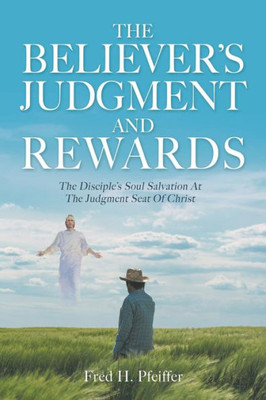 The Believer's Judgment And Rewards