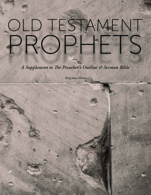 Old Testament Prophets: A Supplement To The Preacher's Outline & Sermon Bible (Kjv) (The Preacher's Outline & Sermon Bible Studies)