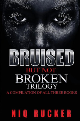 Bruised But Not Broken Trilogy
