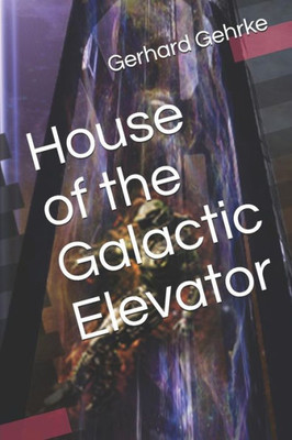 House Of The Galactic Elevator (A Beginner's Guide To Invading Earth)