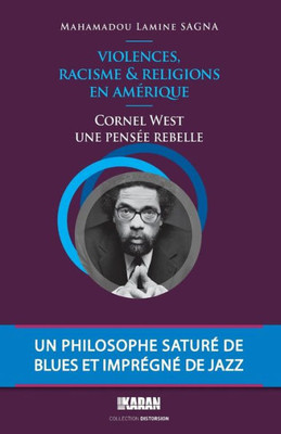 Cornel West, Une Pensee Rebelle: Violences, Racisme Et Religions En Amerique (Distorsion) (Volume 1) (French Edition)