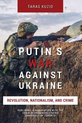 Putin's War Against Ukraine: Revolution, Nationalism, And Crime