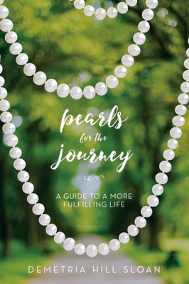 Pearls For The Journey: A Guide To A More Fulfilling Life
