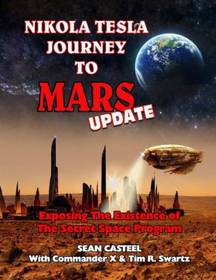 Nikola Tesla Journey To Mars Update: Exposing The Existence Of The Secret Space Program