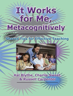 It Works For Me, Metacognitively: Shared Tips For Effective Teaching