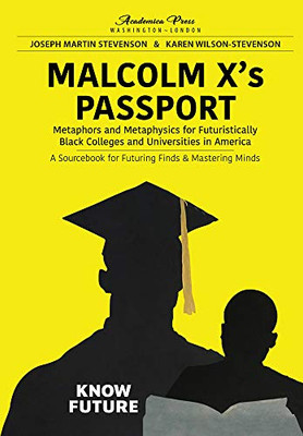 Malcolm X’s passport: metaphors and metaphysics for futuristically black colleges and universities in America, a sourcebook for futuring finds and mastering minds - Hardcover