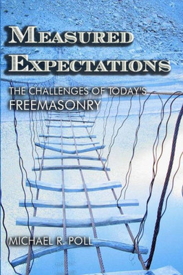 Measured Expectations: The Challenges Of Today's Freemasonry