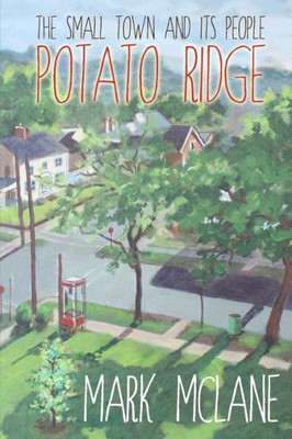 Potato Ridge: The Life And People Of A Small Town America.