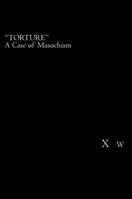 Torture: A Case Of Masochism