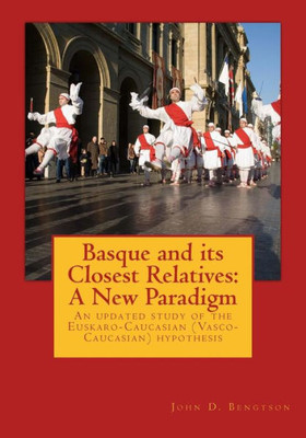 Basque And Its Closest Relatives: A New Paradigm: An Updated Study Of The Euskaro-Caucasian (Vasco-Caucasian) Hypothesis (Mother Tongue Press)