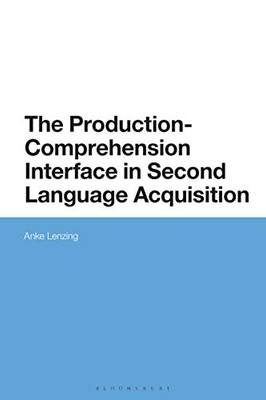The Production-Comprehension Interface in Second Language Acquisition: An Integrated Encoding-Decoding Model
