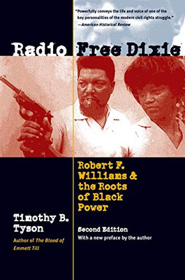 Radio Free Dixie, Second Edition: Robert F. Williams and the Roots of Black Power