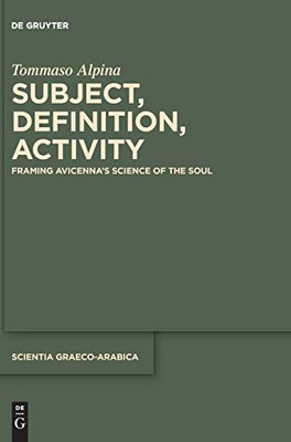 Subject, Definition, Activity: Framing Avicenna's Science of the Soul (Scientia Graeco-Arabica)
