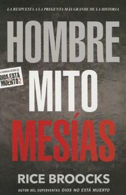 Hombre Mito Mesías: La Respuesta A La Pregunta Mas Grande De La Historia (Spanish Edition)