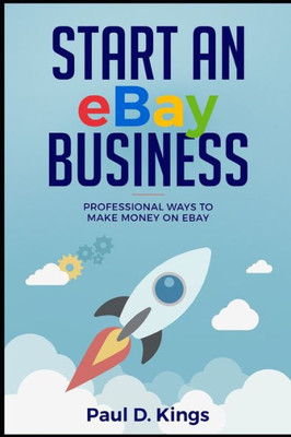 Start An Ebay Business: Professional Ways To Make Money On Ebay