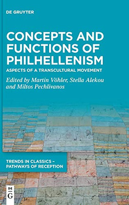 Concepts and Functions of Philhellenism: Aspects of a Transcultural Movement (Trends in Classics - Pathways of Reception)